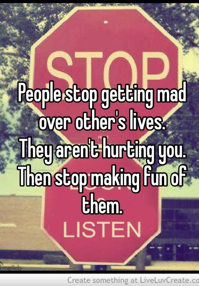 people-stop-getting-mad-over-other-s-lives-they-aren-t-hurting-you