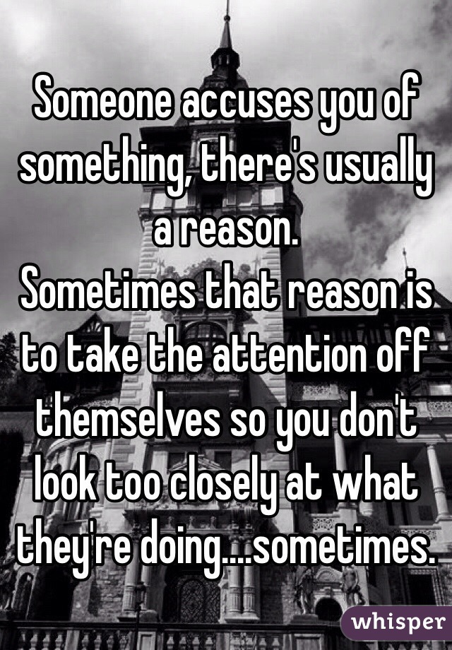 someone-accuses-you-of-something-there-s-usually-a-reason-sometimes