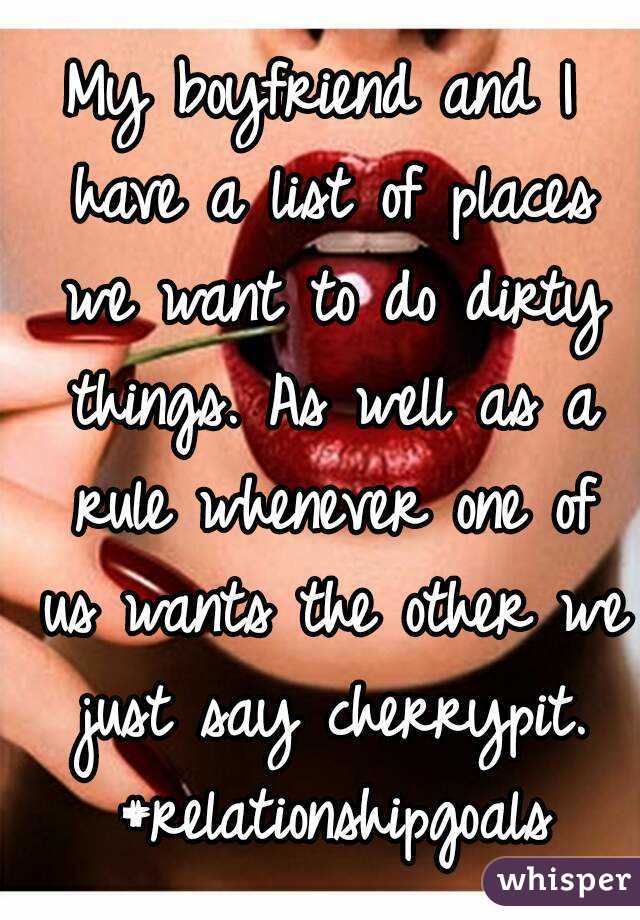 my-boyfriend-and-i-have-a-list-of-places-we-want-to-do-dirty-things-as