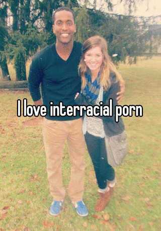Love Interracial Porn - I love interracial porn