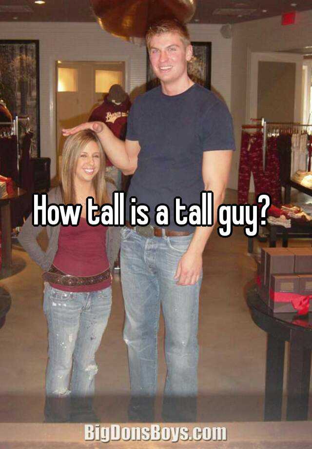 How tall is a tall guy? 