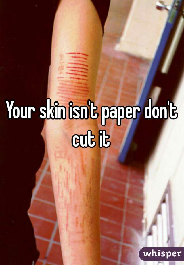 your-skin-isn-t-paper-don-t-cut-it