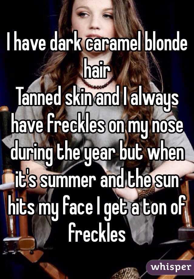 I Have Dark Caramel Blonde Hair Tanned Skin And I Always Have