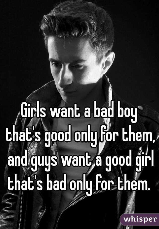 Want why bad boys girls Why Do