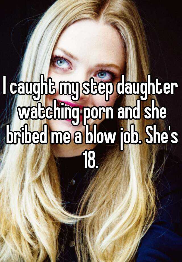 I Caught My Step Daughter Porn - I caught my step daughter watching porn and she bribed me a ...