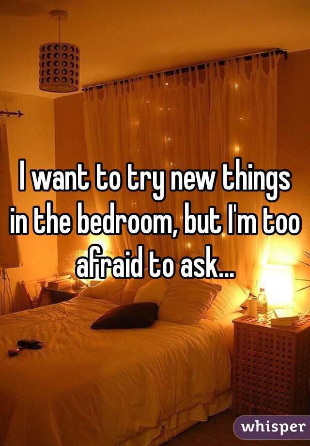 I Want To Try New Things In The Bedroom But I M Too Afraid