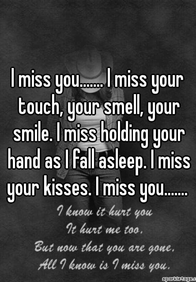 I Miss You. I Miss Your Touch, Your Smell, Your Smile. I Miss 