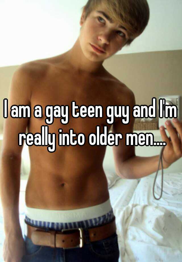 I Am A Gay Teen Guy And Im Really Into Older Men