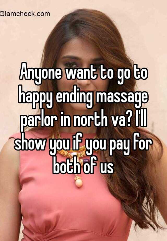 Anyone Want To Go To Happy Ending Massage Parlor In North Va I Ll Show You If You Pay For Both