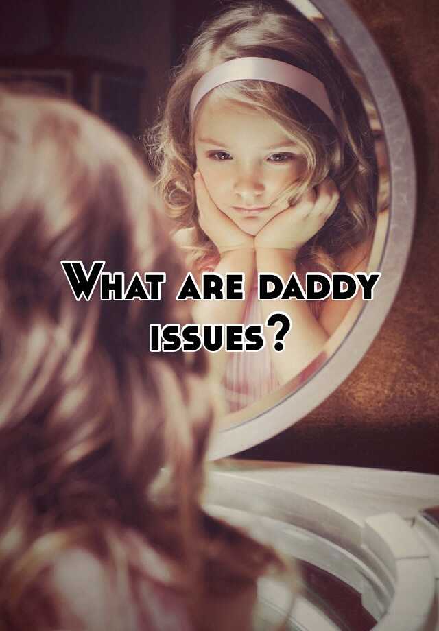What Are Daddy Issues
