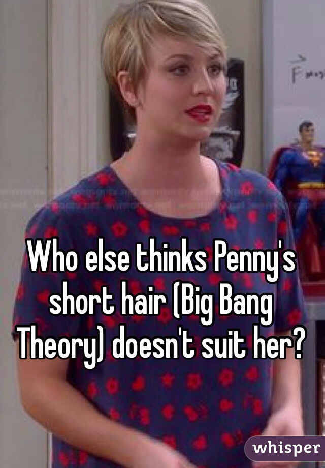 Who Else Thinks Penny S Short Hair Big Bang Theory Doesn