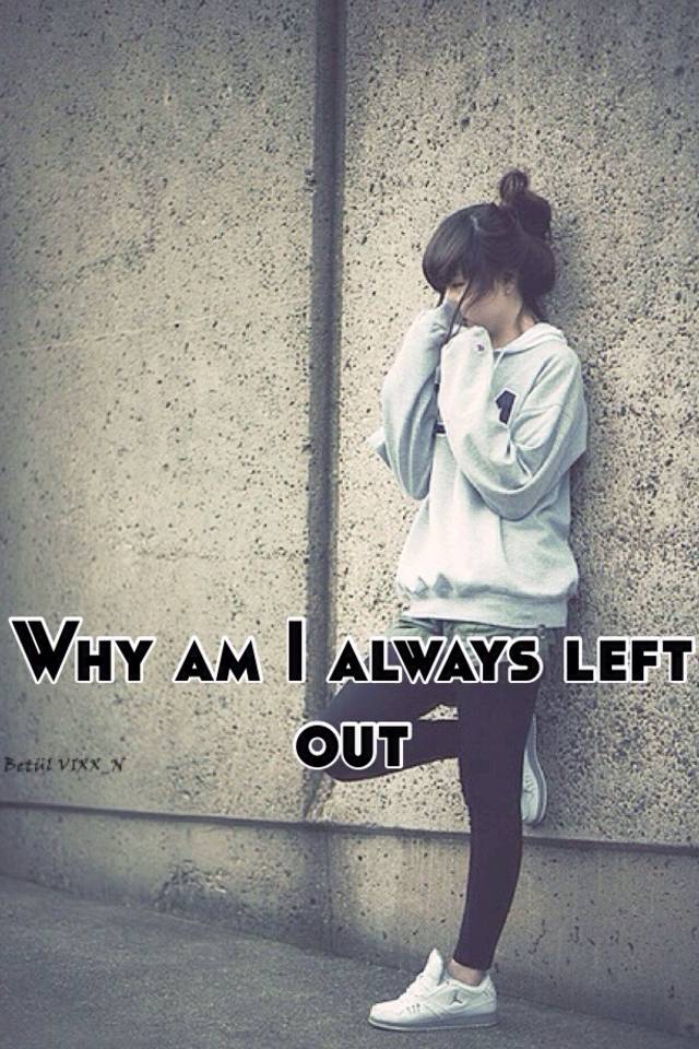 why-am-i-always-left-out