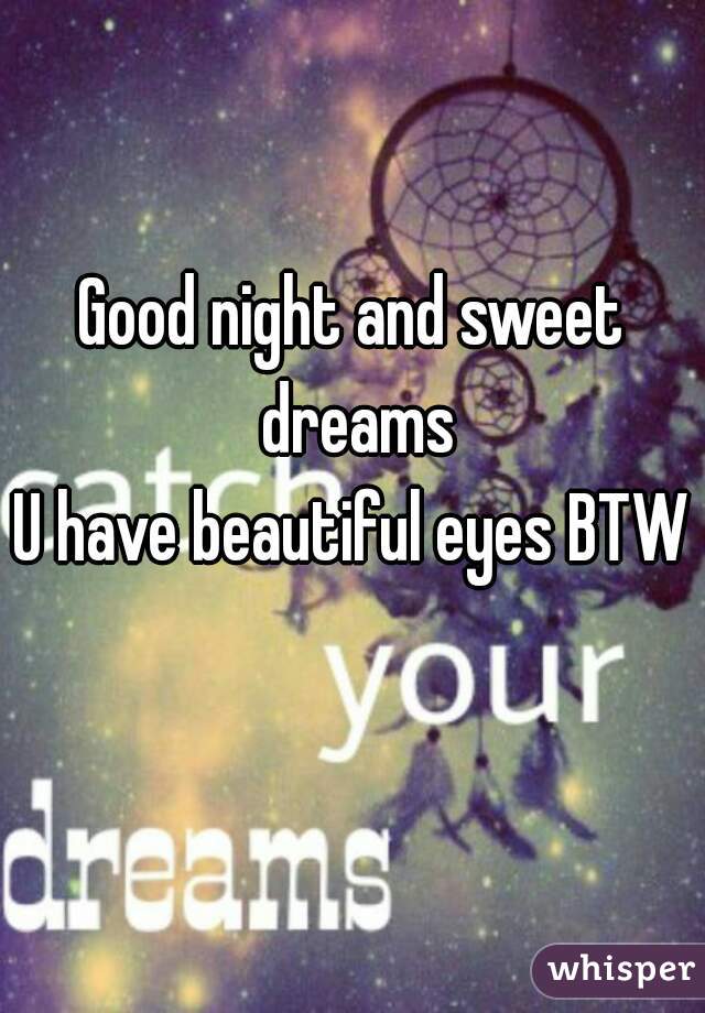 Good Night And Sweet Dreams U Have Beautiful Eyes Btw