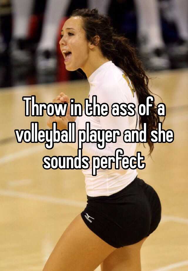 Throw In The Ass Of A Volleyball Player And She Sounds Perfect