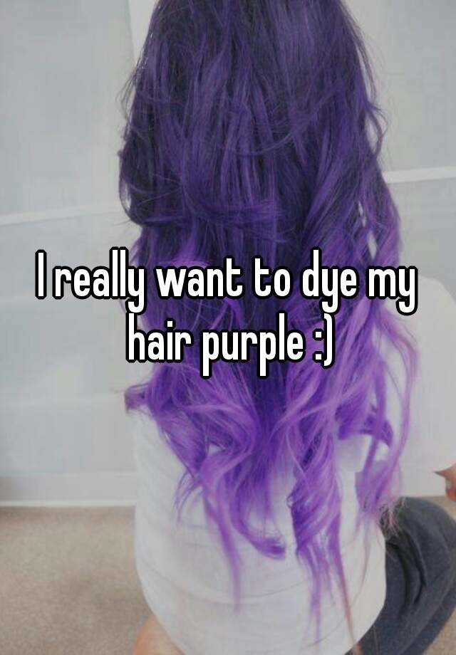 I Really Want To Dye My Hair Purple