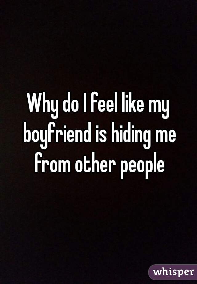 Hides his family from boyfriend my me Boyfriend Won't