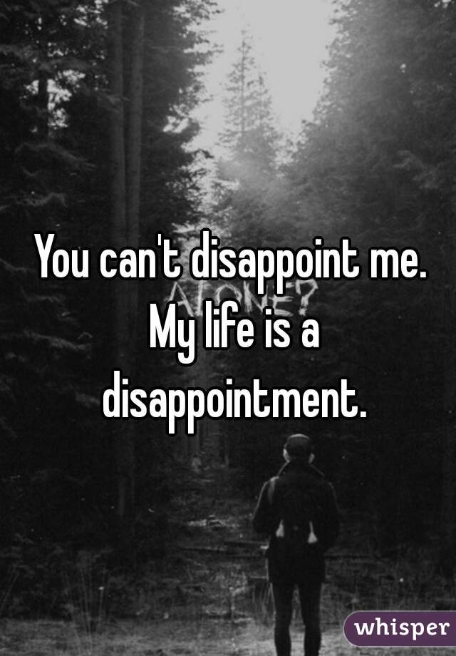 if-you-expect-disappointment-then-you-can-never-really-get