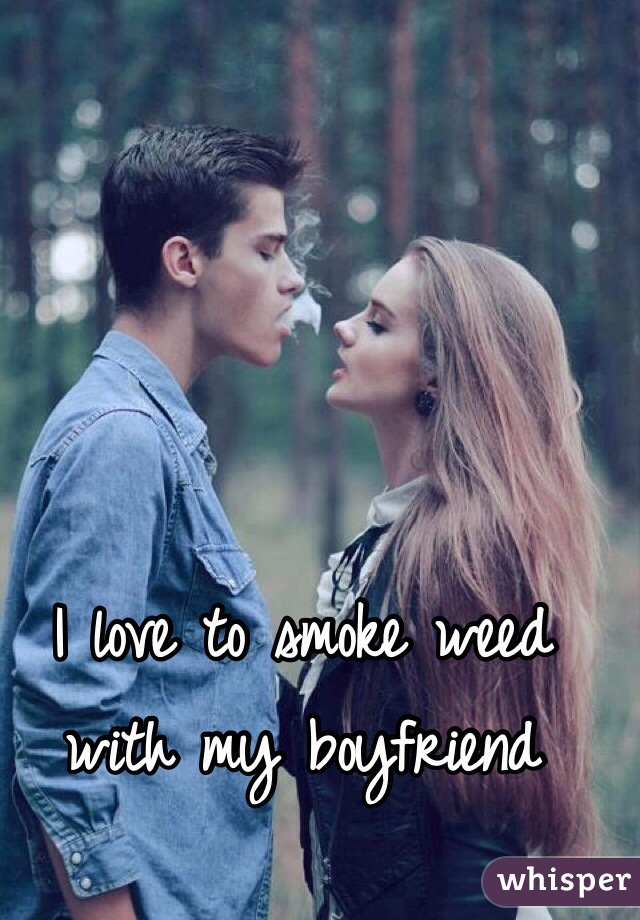 Boyfriend weed my smokes My boyfriend