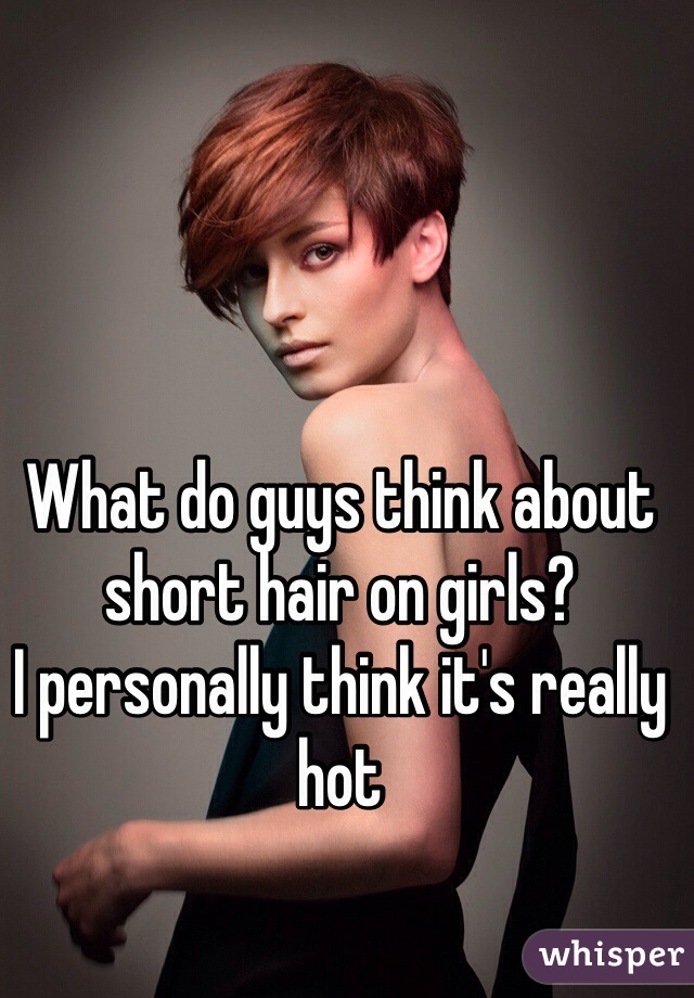 What Do Guys Think About Short Hair On Girls I Personally Think