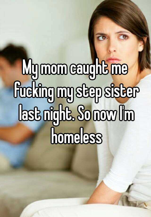 My Mom Caught Me Fucking My Step Sister Last Night So Now