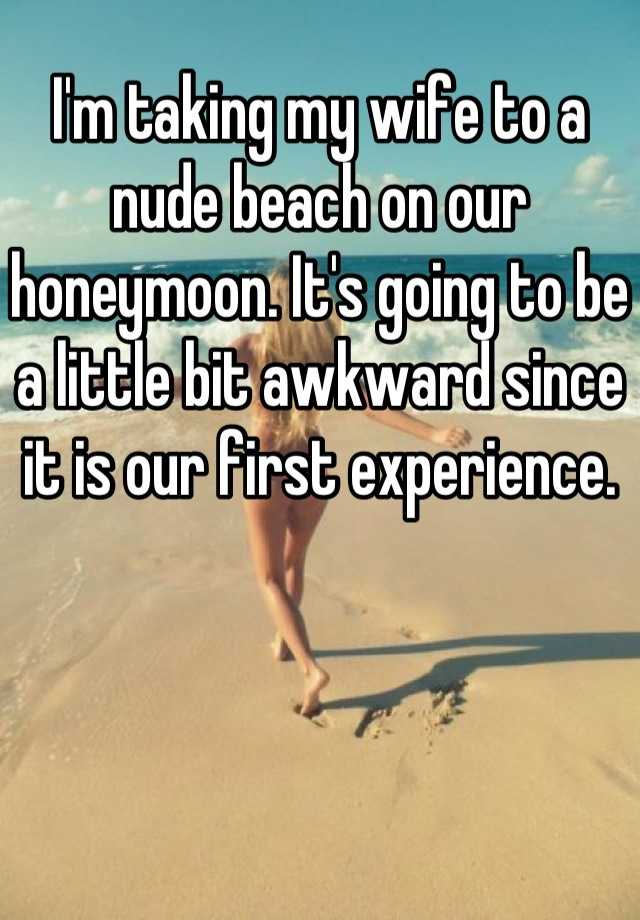 Im taking my wife to a nude beach on our honeymoon. Its 
