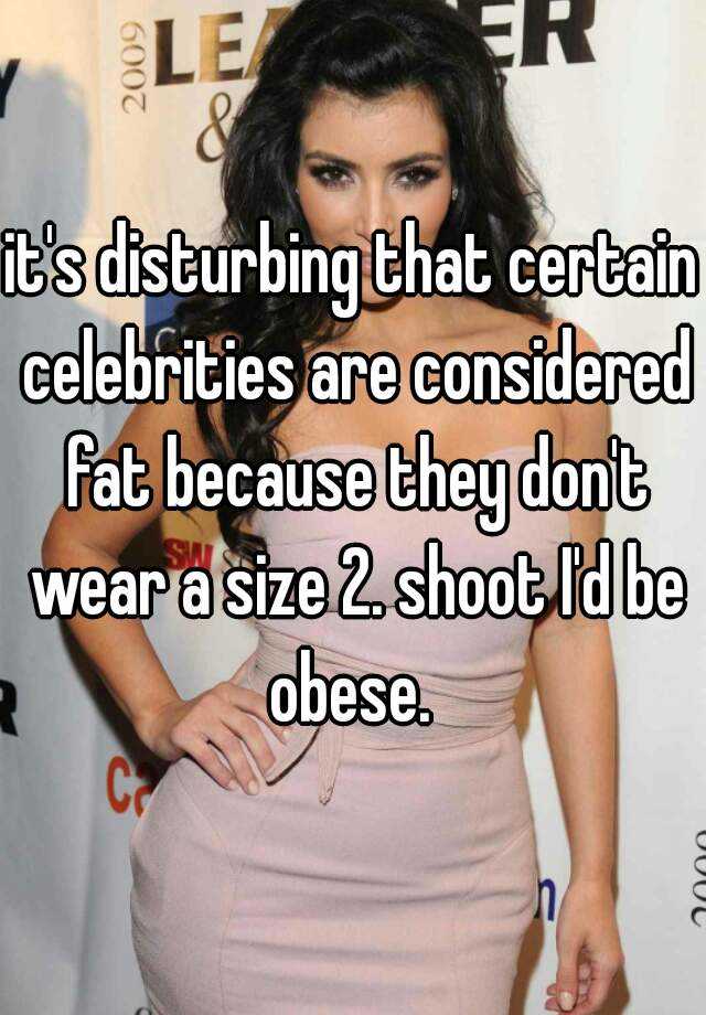 it-s-disturbing-that-certain-celebrities-are-considered-fat-because