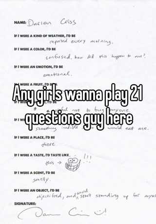 Any Girls Wanna Play 21 Questions Guy Here