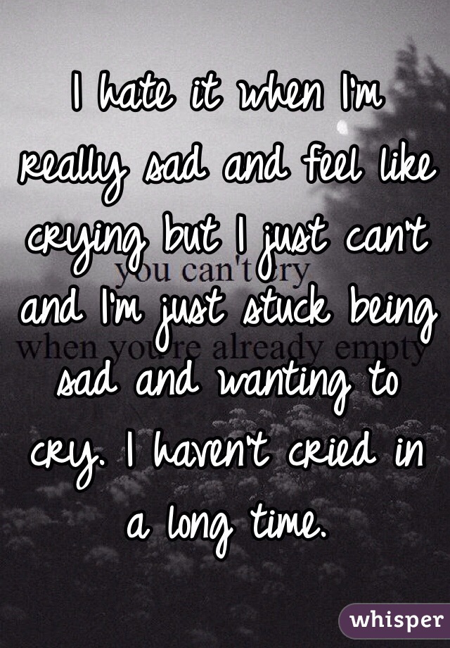 i-feel-like-i-want-to-cry-but-i-don-t-know-why-popularquotesimg