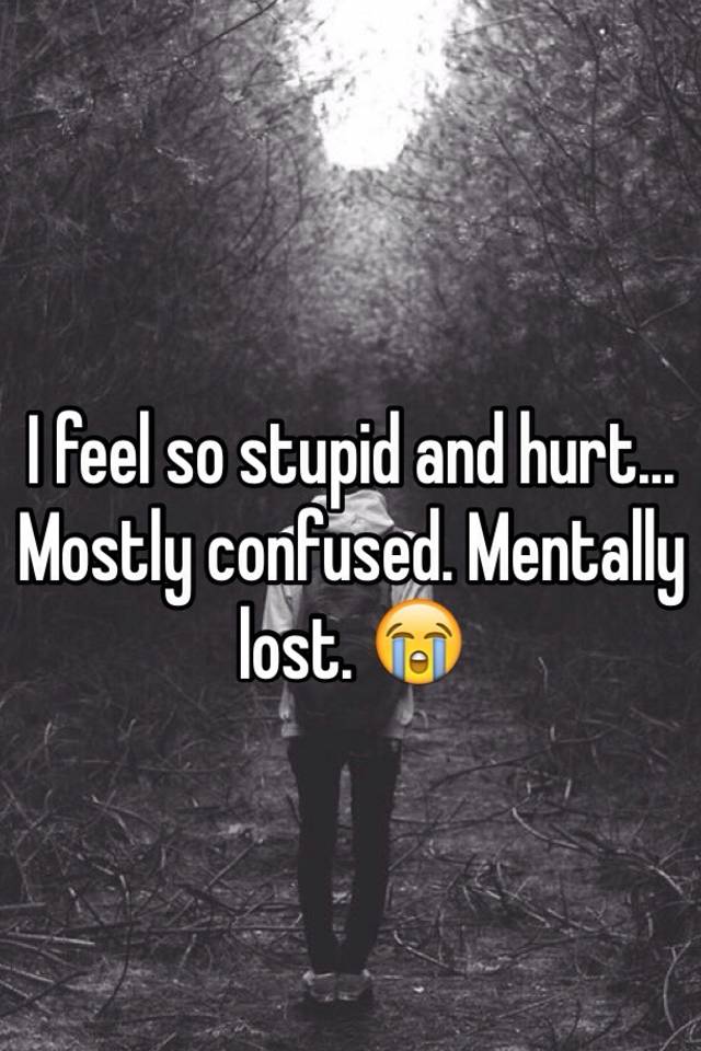 I Feel So Stupid Meaning