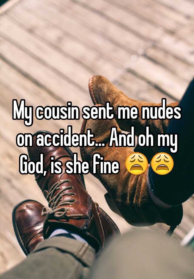 Cousin sends nudes