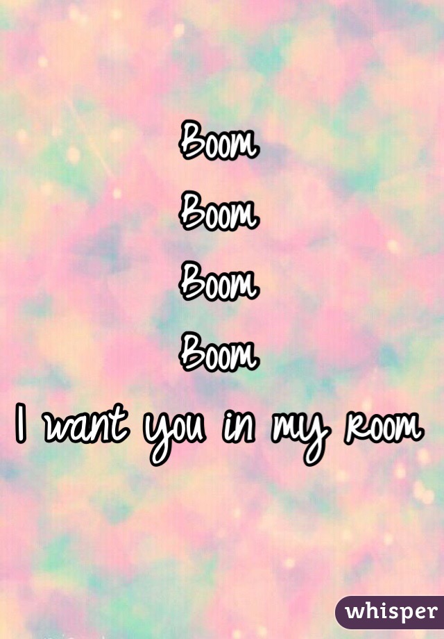 Boom Boom Boom Boom I Want You In My Room