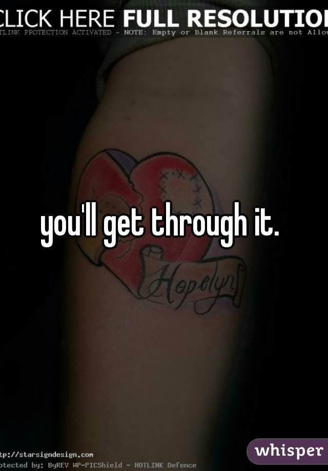 you'll get through it. 