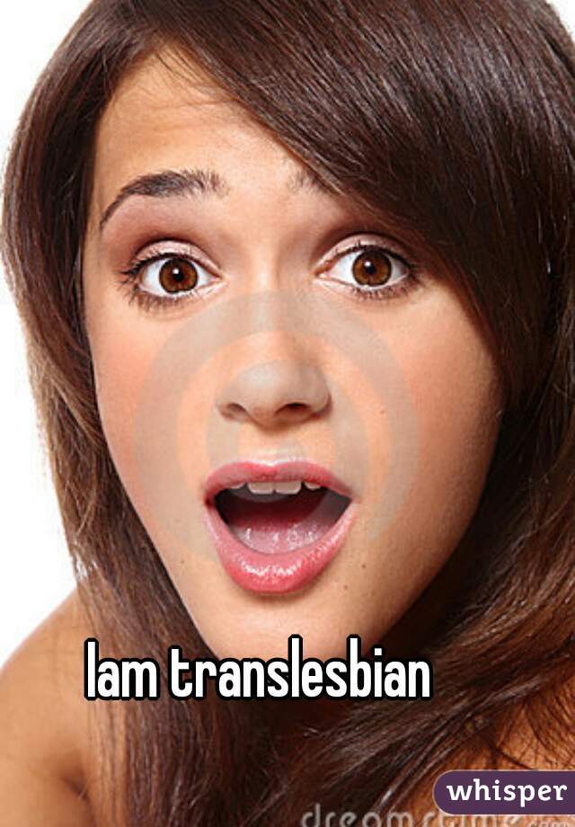 Iam translesbian 