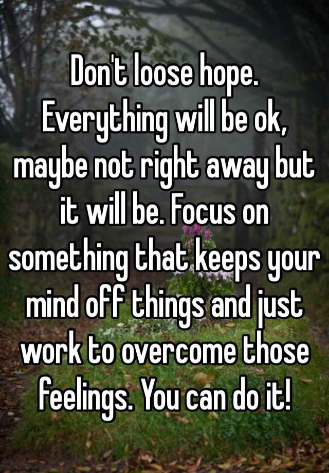 don-t-loose-hope-everything-will-be-ok-maybe-not-right-away-but-it