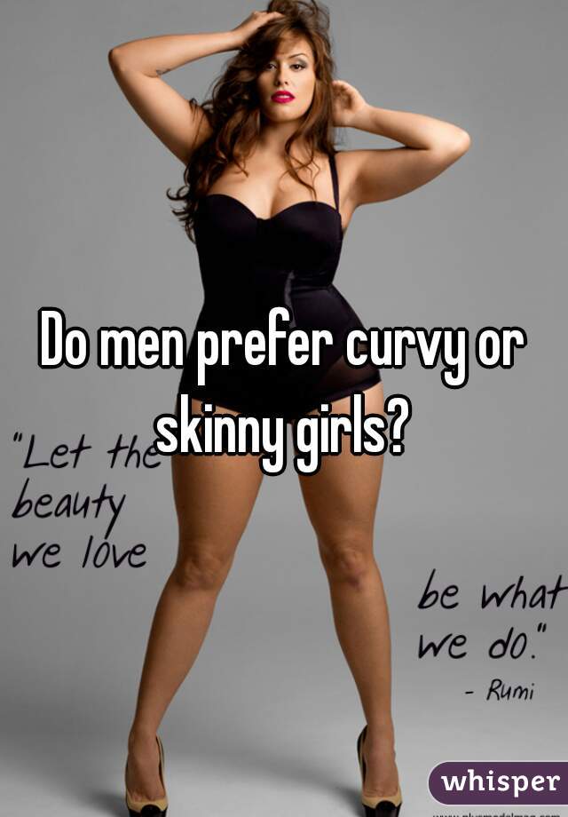 Do Men Prefer Curvy Or Skinny Girls