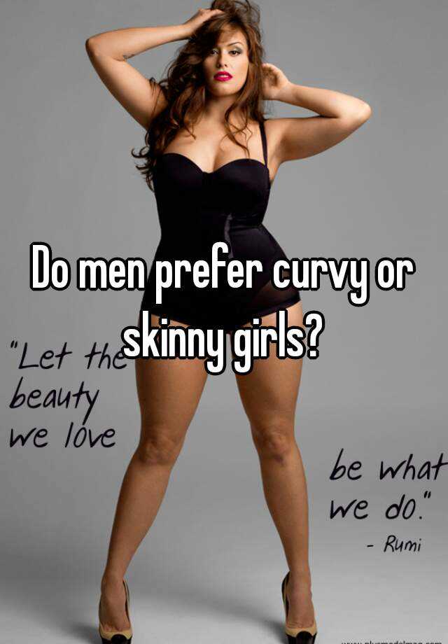 Do men prefer curvy or skinny girls? 