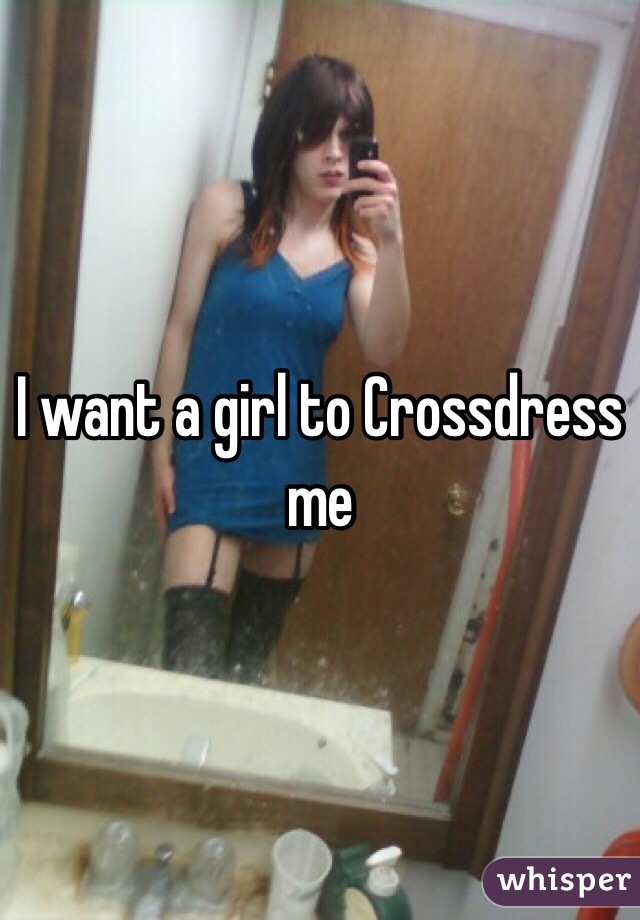 Want to crossdress