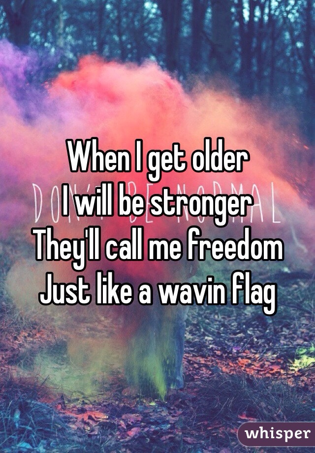 when i get older i will be stronger