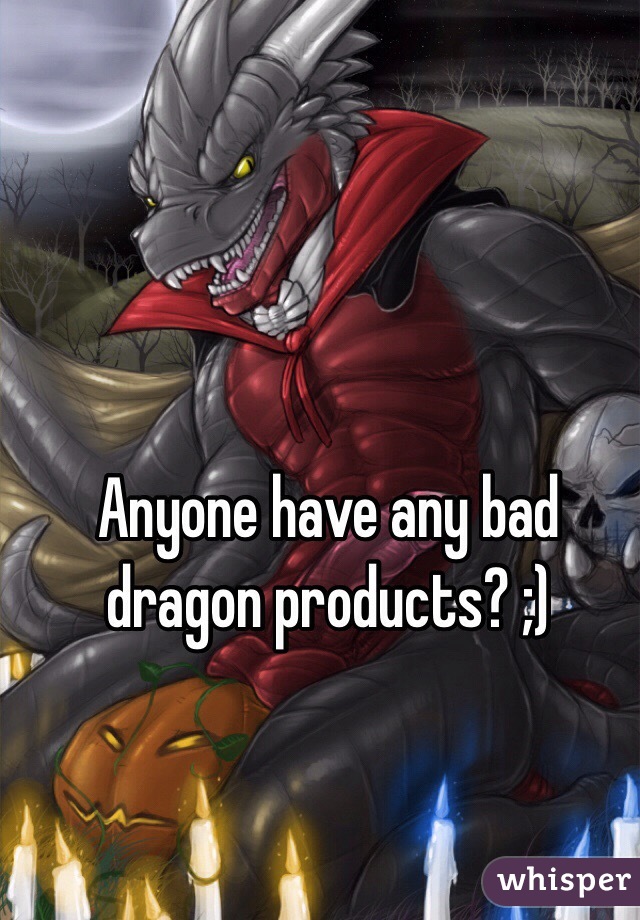 Anyone Have Any Bad Dragon Products
