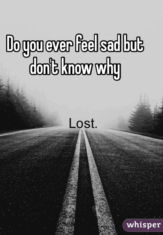 i-feel-sad-and-i-don-t-know-why-popularquotesimg