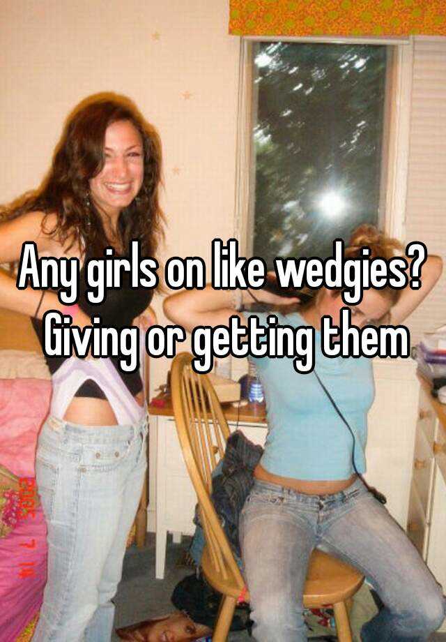 Girls give wedgies