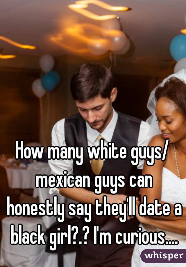 Mexican white guy girl dating 5 Things