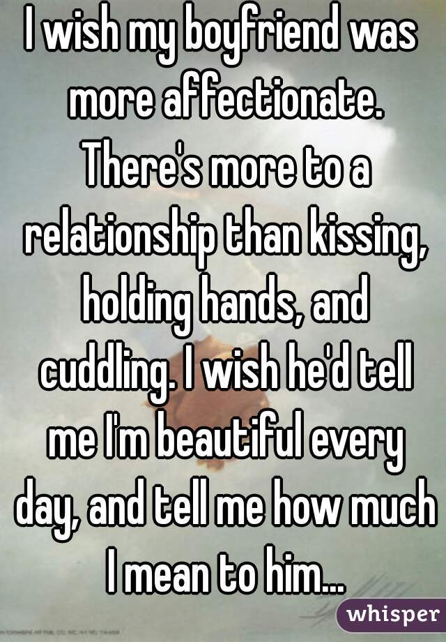 I Wish My Boyfriend Was More Affectionate There S More To A Relationship Than Kissing Holding Hands