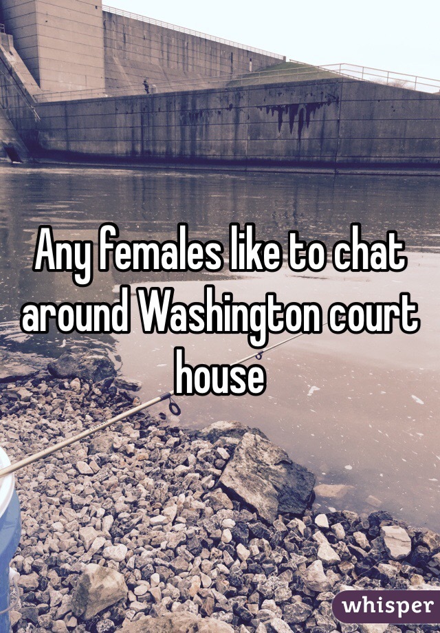 Any females like to chat around Washington court house