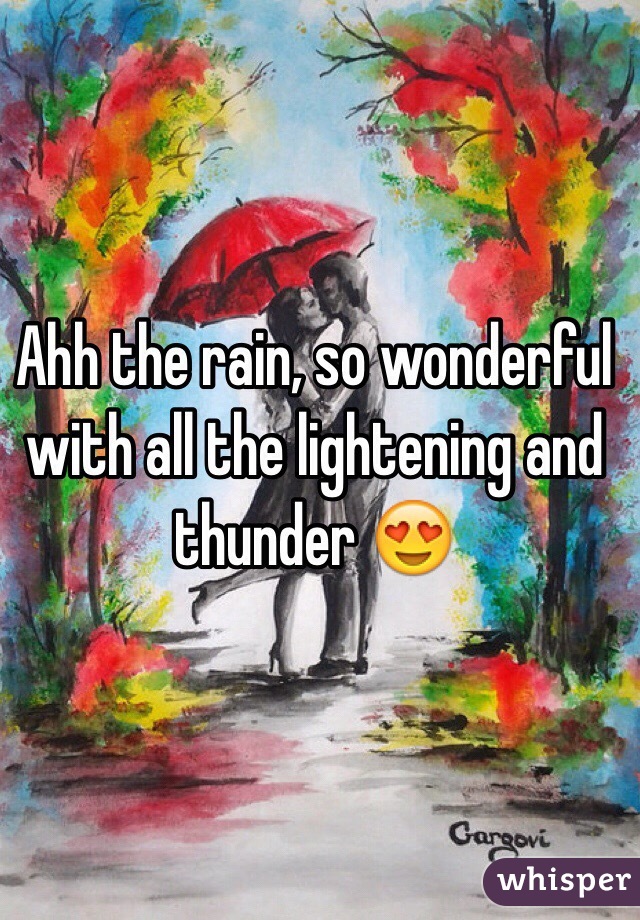 Ahh the rain, so wonderful with all the lightening and thunder 😍