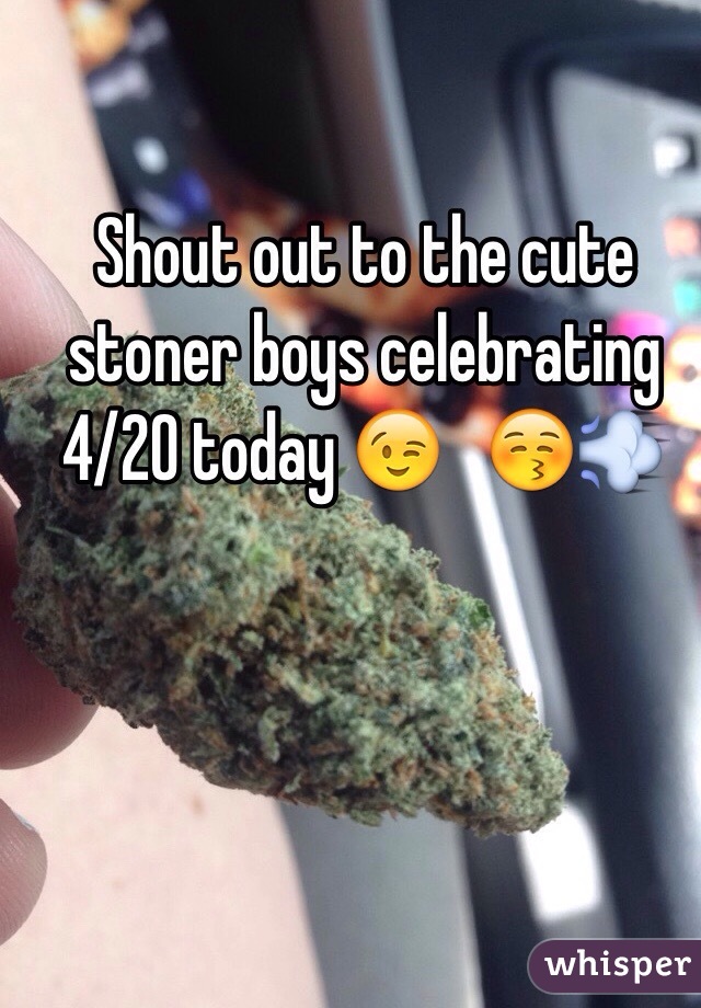 Shout out to the cute stoner boys celebrating 4/20 today 😉   😚💨