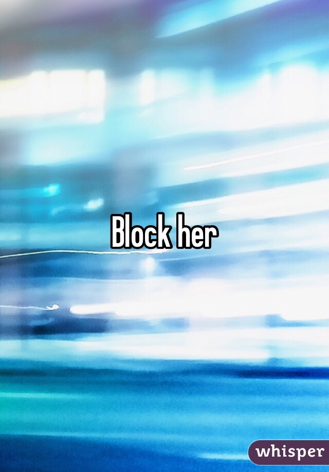 Block her