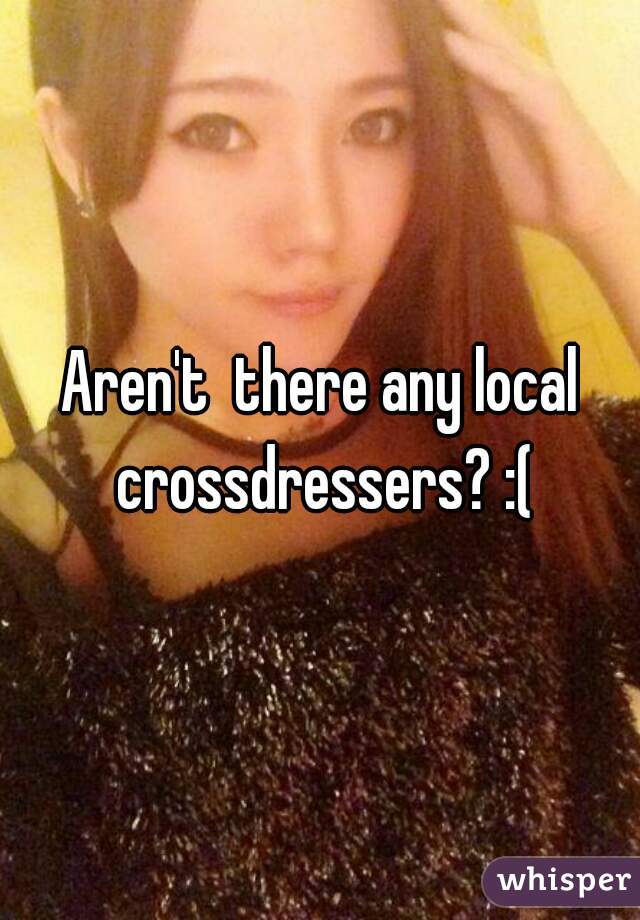 Aren T There Any Local Crossdressers