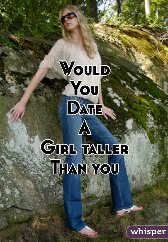 can you date a girl that is taller than you