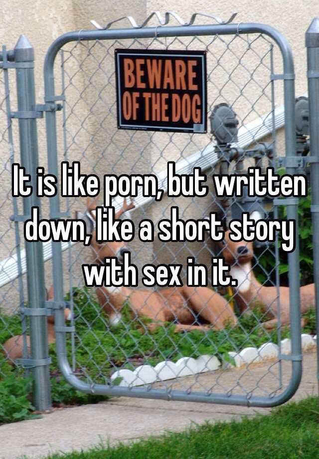 640px x 920px - It is like porn, but written down, like a short story with sex in it.